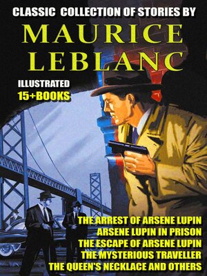 cover image of Classic  collection of stories by Maurice Leblanc (15 + books)